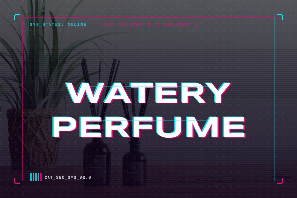 watery perfume